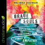 Brave Souls: Experiencing the Audacious Power of Empathy