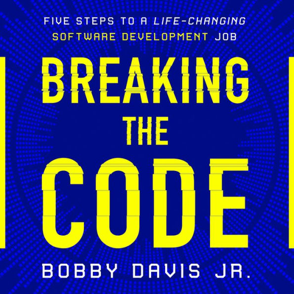 Breaking the Code: Five Steps to a Life-Changing Software Development Job