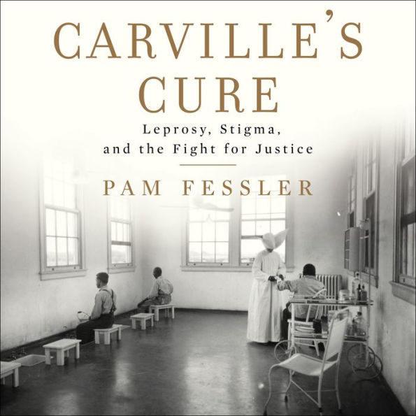 Carville's Cure: Leprosy, Stigma, and the Fight for Justice