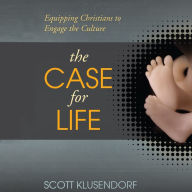 The Case for Life: Equipping Christians to Engage the Culture