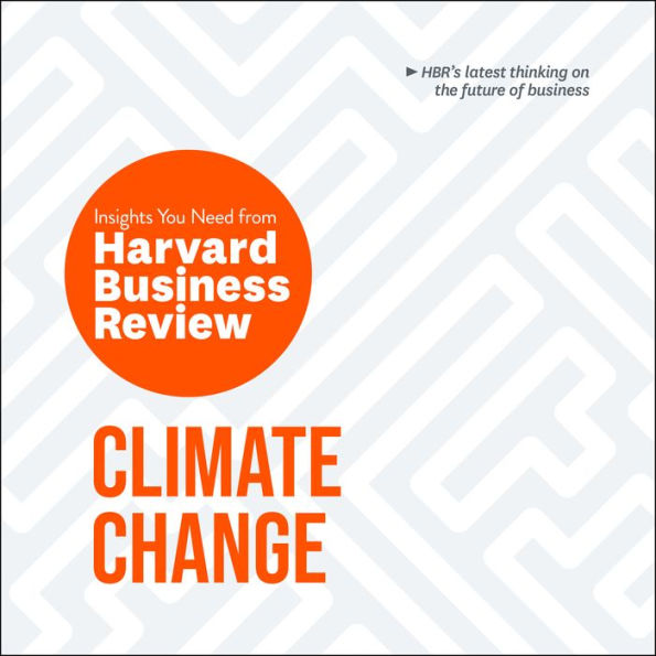 Climate Change: The Insights You Need from Harvard Business Review