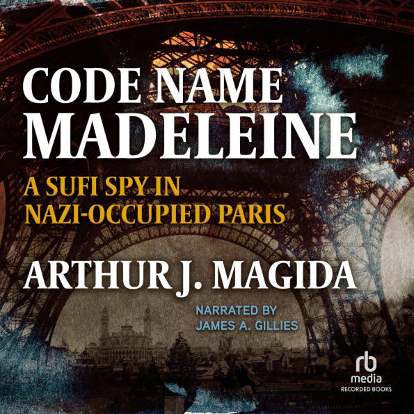Code Name Madeleine: A Sufi Spy in Nazi-Occupied Paris
