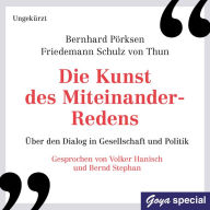 Die Kunst des Miteinander-Redens - Ungekürzte Lesung: Über den Dialog in Gesellschaft und Politik