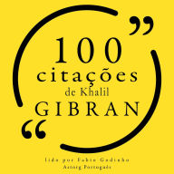 100 citações de Khalil Gibran: Recolha as 100 citações de