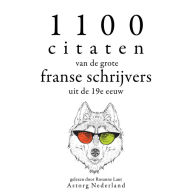 1100 citaten van de grote Franse schrijvers uit de 19e eeuw: Verzameling van de mooiste citaten