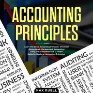 Accounting Principles: Learn The Simple and Effective Methods of Basic Accounting And Bookkeeping Using This comprehensive Guide for Beginners(quick-books,made simple,easy,managerial,finance)