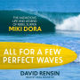 All for a Few Perfect Waves: The Audacious Life and Legend of Rebel Surfer Miki Dora