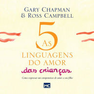 As 5 linguagens do amor das crianças - nova edição: Como expressar um compromisso de amor a seu filho