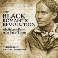 The Black Romantic Revolution: Abolitionist Poets at the End of Slavery