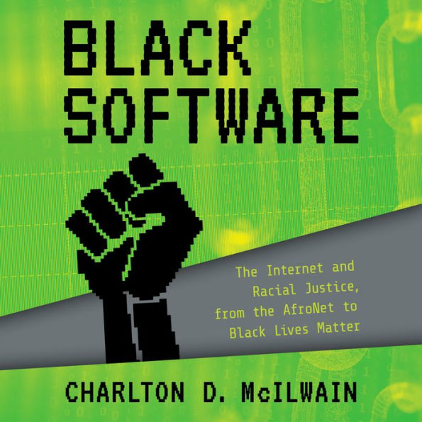 Black Software: The Internet & Racial Justice, from the AfroNet to Black Lives Matter