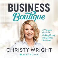 Business Boutique: A Woman's Guide for Making Money Doing What She Loves