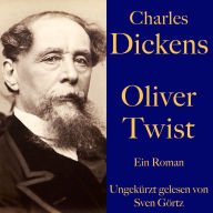 Charles Dickens: Oliver Twist: Ein Roman - ungekürzt gelesen.