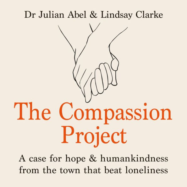 The Compassion Project: A case for hope and humankindness from the town that beat loneliness