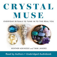 Crystal Muse: Everyday Rituals to Tune In to the Real You