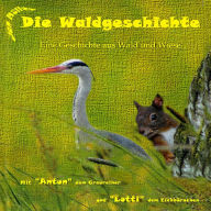 Die Waldgeschichte: Eine Geschichte aus Wald und Wiese