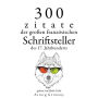 300 Zitate der großen französischen Schriftsteller des 17. Jahrhunderts: Sammlung bester Zitate