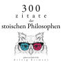 300 Zitate der stoischen Philosophen: Sammlung bester Zitate