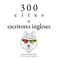 300 citas de escritores ingleses: Colección las mejores citas