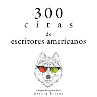 300 citas de escritores americanos: Colección las mejores citas