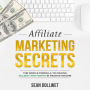 Affiliate Marketing: Secrets - The Simple Formula To Making $10,000+ Per Month In Passive Income