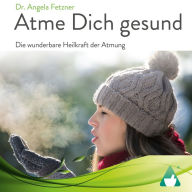 Atme Dich gesund: Die wunderbare Heilkraft der Atmung (Abridged)