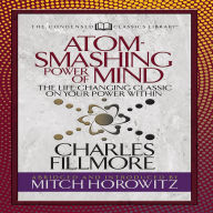 Atom- Smashing Power of Mind (Condensed Classics): The Life-Changing Classic on Your Power Within (Abridged)