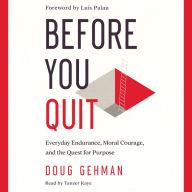 Before You Quit: Everyday Endurance, Moral Courage, and the Quest for Purpose