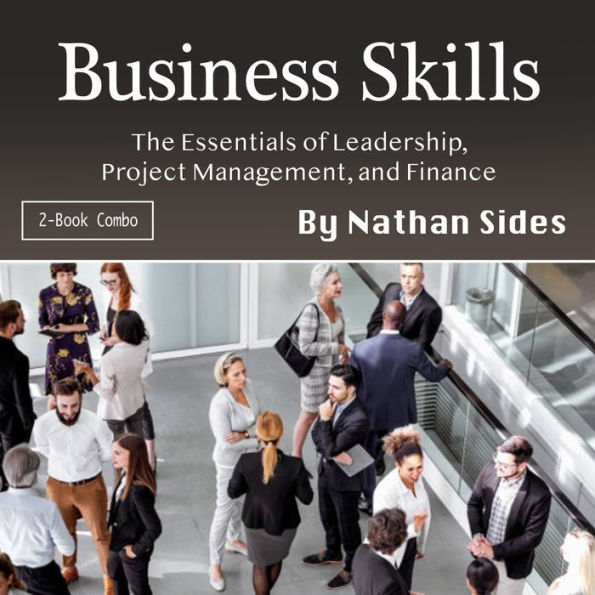 Business Skills: The Essentials of Leadership, Project Management, and Finance