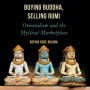 Buying Buddha, Selling Rumi: Orientalism and the Mystical Marketplace