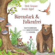 Bärenstark & Falkenfrei: Fantasiereisen und Meditationen für Kinder (Abridged)