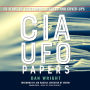 The CIA UFO Papers: 50 Years of Government Secrets and Cover-Ups