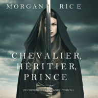 Chevalier, Héritier, Prince ('De Couronnes et de Gloire', Tome 3)