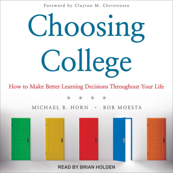 Choosing College: How to Make Better Learning Decisions Throughout Your Life