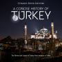 A Concise History of Turkey: The History and Legacy of Turkey from Antiquity to Today