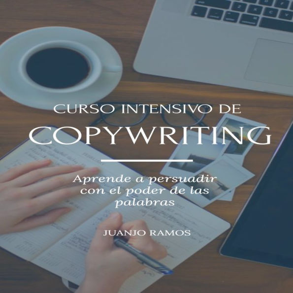 Curso intensivo de Copywriting: Aprende a persuadir con el poder de las palabras