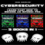 Cybersecurity: Learn Fast how to Become an InfoSec Pro 3 Books in 1