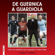 De Guernica a Guardiola: Cómo los españoles han conquistado el fútbol inglés