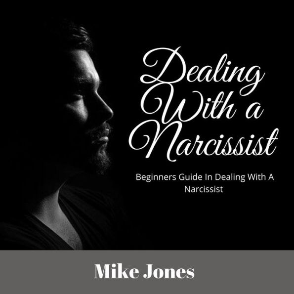 Dealing With a Narcissist: Beginners Guide In Dealing With a Narcissist