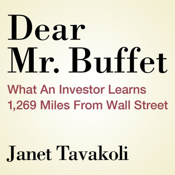 Dear Mr. Buffett: What an Investor Learns 1,269 Miles from Wall Street