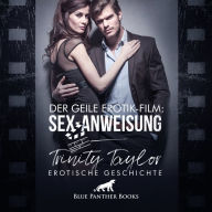Der geile Erotik-Film: Sex-Anweisung / Erotik Audio Story / Erotisches Hörbuch: Wenn die Regisseurin selbst ran muss ...
