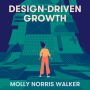 Design-Driven Growth: Strategy & Case Studies For Product Shapers