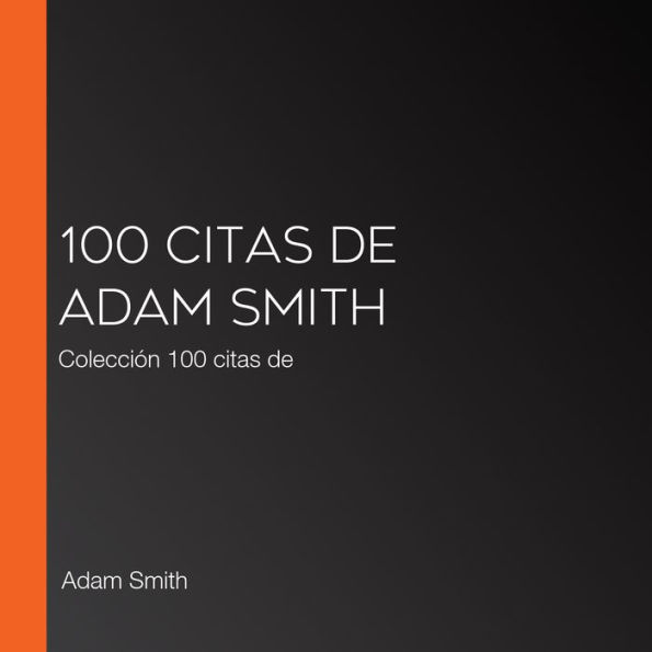 100 citas de Adam Smith: Colección 100 citas de