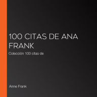 100 citas de Ana Frank: Colección 100 citas de