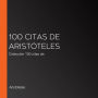 100 citas de Aristóteles: Colección 100 citas de