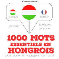 1000 mots essentiels en hongrois: Ecoute, répète, parle : méthode de langue