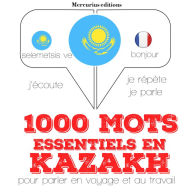 1000 mots essentiels en kazakh: Ecoute, répète, parle : méthode de langue