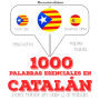 1000 palabras esenciales en catalán: Escucha, Repite, Habla : curso de idiomas