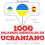 1000 palabras esenciales en ucraniano: Escucha, Repite, Habla : curso de idiomas