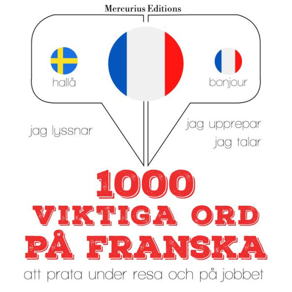 1000 viktiga ord på franska: Jeg lytter, jeg gentager, jeg taler: sprogmetode