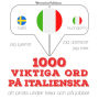 1000 viktiga ord på italienska: Jeg lytter, jeg gentager, jeg taler: sprogmetode